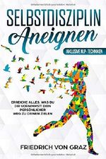 Selbstdisziplin aneignen: Erreiche alles, was du dir vornimmst! Dein persönlicher Weg zu deinen Zielen. Cover des Buches Selbstdisziplin aneignen: Erreiche alles, was du dir vornimmst! Dein persönlicher Weg zu deinen Zielen. (ISBN: 9781086741179)