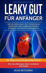 Leaky Gut für Anfänger Wie Sie beim Leaky Gut Syndrom & Reizdarm Ihre Darmgesundheit steigern und richtig behandeln: Ihr Weg zu einem gesunden Darm Den durchlässigen Darm verstehen und heilen Cover des Buches Leaky Gut für Anfänger Wie Sie beim Leaky Gut Syndrom & Reizdarm Ihre Darmgesundheit steigern und richtig behandeln: Ihr Weg zu einem gesunden Darm Den durchlässigen Darm verstehen und heilen (ISBN: 9781090697370)