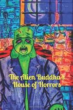 The Alien Buddha's House of Horrors Cover des Buches The Alien Buddha's House of Horrors (ISBN: 9781090706577)