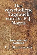 Das verschollene Tagebuch von Dr. P. J. Norris: Für deine Gedanken: Zum Lesen und Ausfüllen (Die geheime Zukunft (Mundovamelias), Band 2) Cover des Buches Das verschollene Tagebuch von Dr. P. J. Norris: Für deine Gedanken: Zum Lesen und Ausfüllen (Die geheime Zukunft (Mundovamelias), Band 2) (ISBN: 9781090872562)