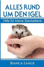 Alles rund um den Igel: Hilfe für kleine Stacheltiere Cover des Buches Alles rund um den Igel: Hilfe für kleine Stacheltiere (ISBN: 9781091188273)