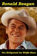 Ronald Reagan: Von Hollywood ins Weiße Haus (Biographien: Herausragende Menschen des 20. Jahrhunderts, Band 6) Cover des Buches Ronald Reagan: Von Hollywood ins Weiße Haus (Biographien: Herausragende Menschen des 20. Jahrhunderts, Band 6) (ISBN: 9781091236882)
