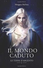 Il Mondo Caduto (Le Terre d'Argento, Band 1) Cover des Buches Il Mondo Caduto (Le Terre d'Argento, Band 1) (ISBN: 9781091747197)