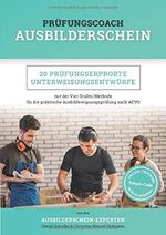 Prüfungscoach Ausbilderschein: 20 prüfungserprobte Unterweisungsentwürfe mit der Vier-Stufen-Methode für die praktische Ausbildereignungsprüfung nach AEVO Cover des Buches Prüfungscoach Ausbilderschein: 20 prüfungserprobte Unterweisungsentwürfe mit der Vier-Stufen-Methode für die praktische Ausbildereignungsprüfung nach AEVO (ISBN: 9781092763226)