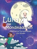 Luna das Mondmädchen: Meditative Fantasiereisen für Kinder Cover des Buches Luna das Mondmädchen: Meditative Fantasiereisen für Kinder (ISBN: 9781093488104)