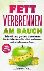 Fett verbrennen am Bauch: Schnell und gesund abnehmen - Die Wahrheit über Bauchfett verbrennen und abnehmen am Bauch Cover des Buches Fett verbrennen am Bauch: Schnell und gesund abnehmen - Die Wahrheit über Bauchfett verbrennen und abnehmen am Bauch (ISBN: 9781093819410)