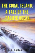 The Coral Island (Annotated): A Tale of the Pacific Ocean Cover des Buches The Coral Island (Annotated): A Tale of the Pacific Ocean (ISBN: 9781095248126)