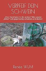 VERPFEIF DEIN SCHWEIN: "Eine Hand wäscht die andere" Wie unsere "Eliten" sich gegenseitig schützen und decken Cover des Buches VERPFEIF DEIN SCHWEIN: "Eine Hand wäscht die andere" Wie unsere "Eliten" sich gegenseitig schützen und decken (ISBN: 9781096159421)