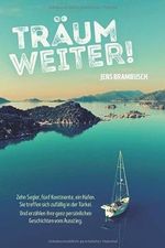 Träum weiter!: Zehn Segler, fünf Kontinente, ein Hafen. Sie treffen sich zufällig in der Türkei. Und erzählen ihre ganz persönlichen Geschichten vom Ausstieg Cover des Buches Träum weiter!: Zehn Segler, fünf Kontinente, ein Hafen. Sie treffen sich zufällig in der Türkei. Und erzählen ihre ganz persönlichen Geschichten vom Ausstieg (ISBN: 9781096402497)