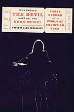 Why Should the Devil Have All the Good Music?: Larry Norman and the Perils of Christian Rock Cover des Buches Why Should the Devil Have All the Good Music?: Larry Norman and the Perils of Christian Rock (ISBN: 9781101907078)
