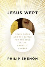 Jesus Wept: Seven Popes and the Battle for the Soul of the Catholic Church Cover des Buches Jesus Wept: Seven Popes and the Battle for the Soul of the Catholic Church (ISBN: 9781101946411)