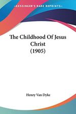 The Childhood Of Jesus Christ (1905) Cover des Buches The Childhood Of Jesus Christ (1905) (ISBN: 9781104909901)