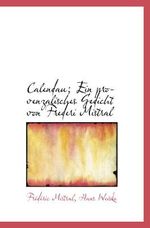 Calendau; Ein provenzalisches Gedicht von Frederi Mistral Cover des Buches Calendau; Ein provenzalisches Gedicht von Frederi Mistral (ISBN: 9781117129334)