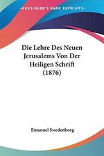 Die Lehre Des Neuen Jerusalems Von Der Heiligen Schrift (1876) Cover des Buches Die Lehre Des Neuen Jerusalems Von Der Heiligen Schrift (1876) (ISBN: 9781120441317)
