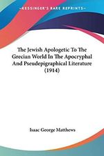 The Jewish Apologetic To The Grecian World In The Apocryphal And Pseudepigraphical Literature (1914) Cover des Buches The Jewish Apologetic To The Grecian World In The Apocryphal And Pseudepigraphical Literature (1914) (ISBN: 9781120892249)