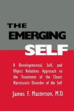 The Emerging Self: A Developmental Self & Object Relations Approach to the Treatment of the Closet Narcissistic Disorder of the Self Cover des Buches The Emerging Self: A Developmental Self & Object Relations Approach to the Treatment of the Closet Narcissistic Disorder of the Self (ISBN: 9781138005006)
