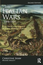 The Italian Wars 1494-1559: War, State and Society in Early Modern Europe (Modern Wars in Perspective) Cover des Buches The Italian Wars 1494-1559: War, State and Society in Early Modern Europe (Modern Wars in Perspective) (ISBN: 9781138739048)