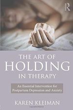 The Art of Holding in Therapy: An Essential Intervention for Postpartum Depression and Anxiety Cover des Buches The Art of Holding in Therapy: An Essential Intervention for Postpartum Depression and Anxiety (ISBN: 9781138904958)
