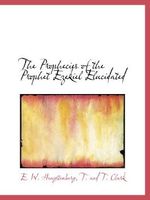 The Prophecies of the Prophet Ezekiel Elucidated Cover des Buches The Prophecies of the Prophet Ezekiel Elucidated (ISBN: 9781140629023)