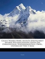 Celsus' Wahres Wort, Aelteste Streitschrift Antiker Weltanschauung Gegen Das Christenthum, Wiederhergestellt, Ubers., Untersucht Von T. Keim Cover des Buches Celsus' Wahres Wort, Aelteste Streitschrift Antiker Weltanschauung Gegen Das Christenthum, Wiederhergestellt, Ubers., Untersucht Von T. Keim (ISBN: 9781145789814)