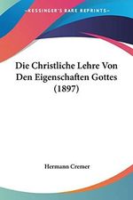 Die Christliche Lehre Von Den Eigenschaften Gottes (1897) Cover des Buches Die Christliche Lehre Von Den Eigenschaften Gottes (1897) (ISBN: 9781160077729)