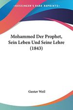Mohammed Der Prophet, Sein Leben Und Seine Lehre (1843) Cover des Buches Mohammed Der Prophet, Sein Leben Und Seine Lehre (1843) (ISBN: 9781160195843)