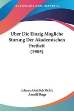 Uber Die Einzig Mogliche Storung Der Akademischen Freiheit (1905) Cover des Buches Uber Die Einzig Mogliche Storung Der Akademischen Freiheit (1905) (ISBN: 9781160286824)