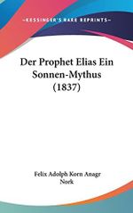 Der Prophet Elias Ein Sonnen-Mythus (1837) Cover des Buches Der Prophet Elias Ein Sonnen-Mythus (1837) (ISBN: 9781160498500)