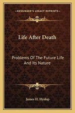 Life After Death: Problems Of The Future Life And Its Nature Cover des Buches Life After Death: Problems Of The Future Life And Its Nature (ISBN: 9781162921358)