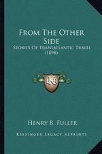 From the Other Side from the Other Side: Stories of Transatlantic Travel (1898) Cover des Buches From the Other Side from the Other Side: Stories of Transatlantic Travel (1898) (ISBN: 9781163941089)