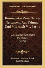 Kommentar Zum Neuen Testament Aus Talmud Und Midrasch V1, Part 1: Das Evangelium Nach Matthaus (1922) Cover des Buches Kommentar Zum Neuen Testament Aus Talmud Und Midrasch V1, Part 1: Das Evangelium Nach Matthaus (1922) (ISBN: 9781168161581)