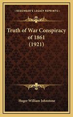 Truth of War Conspiracy of 1861 (1921) Cover des Buches Truth of War Conspiracy of 1861 (1921) (ISBN: 9781168665157)