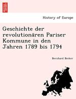 Geschichte Der Revolutiona Ren Pariser Kommune in Den Jahren 1789 Bis 1794 Cover des Buches Geschichte Der Revolutiona Ren Pariser Kommune in Den Jahren 1789 Bis 1794 (ISBN: 9781241764272)