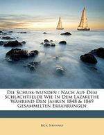 Bernhard, B: Schuss-wunden : Nach Auf Dem Schlachtfelde Wie: Nach Auf Dem Schlachtfelde Wie in Dem Lazarethe Während Den Jahren 1848 & 1849 Gesammelten Erfahrungen Cover des Buches Bernhard, B: Schuss-wunden : Nach Auf Dem Schlachtfelde Wie: Nach Auf Dem Schlachtfelde Wie in Dem Lazarethe Während Den Jahren 1848 & 1849 Gesammelten Erfahrungen (ISBN: 9781246952780)