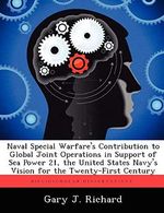 Naval Special Warfare's Contribution to Global Joint Operations in Support of Sea Power 21, the United States Navy's Vision for the Twenty-First Centu Cover des Buches Naval Special Warfare's Contribution to Global Joint Operations in Support of Sea Power 21, the United States Navy's Vision for the Twenty-First Centu (ISBN: 9781249283331)