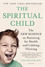Spiritual Child: The New Science on Parenting for Health and Lifelong Thriving Cover des Buches Spiritual Child: The New Science on Parenting for Health and Lifelong Thriving (ISBN: 9781250033833)