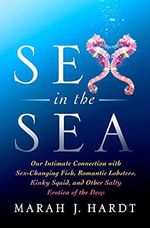Sex in the Sea: Our Intimate Connection with Sex-Changing Fish, Romantic Lobsters, Kinky Squid, and Other Salty Erotica of the Deep Cover des Buches Sex in the Sea: Our Intimate Connection with Sex-Changing Fish, Romantic Lobsters, Kinky Squid, and Other Salty Erotica of the Deep (ISBN: 9781250118592)