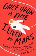 Once Upon a Time I Lived on Mars: Space, Exploration, and Life on Earth Cover des Buches Once Upon a Time I Lived on Mars: Space, Exploration, and Life on Earth (ISBN: 9781250159472)