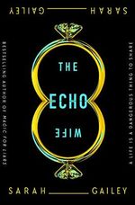 The Echo Wife Cover des Buches The Echo Wife (ISBN: 9781250174666)