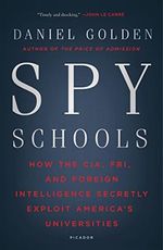 Spy Schools: How the Cia, Fbi, and Foreign Intelligence Secretly Exploit America's Universities Cover des Buches Spy Schools: How the Cia, Fbi, and Foreign Intelligence Secretly Exploit America's Universities (ISBN: 9781250182470)