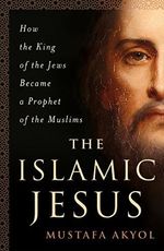 Islamic Jesus: How the King of the Jews Became a Prophet of the Muslims Cover des Buches Islamic Jesus: How the King of the Jews Became a Prophet of the Muslims (ISBN: 9781250199355)