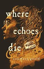 Where Echoes Die Cover des Buches Where Echoes Die (ISBN: 9781250825797)