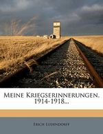 Meine Kriegserinnerungen Von Erich Ludendorff 1914-1918. Cover des Buches Meine Kriegserinnerungen Von Erich Ludendorff 1914-1918. (ISBN: 9781271138463)