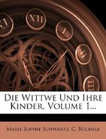 Die Wittwe Und Ihre Kinder, Volume 1... Cover des Buches Die Wittwe Und Ihre Kinder, Volume 1... (ISBN: 9781272027452)