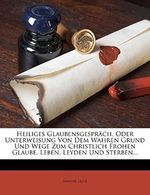 Heiliges Glaubensgesprach, Oder Unterweisung Von Dem Wahren Grund Und Wege Zum Christlich Frohen Glaube, Leben, Leyden Und Sterben... Cover des Buches Heiliges Glaubensgesprach, Oder Unterweisung Von Dem Wahren Grund Und Wege Zum Christlich Frohen Glaube, Leben, Leyden Und Sterben... (ISBN: 9781272180690)