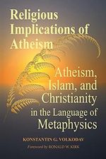 Religious Implications of Atheism: Atheism, Islam, and Christianity in the Language of Metaphysics Cover des Buches Religious Implications of Atheism: Atheism, Islam, and Christianity in the Language of Metaphysics (ISBN: 9781300217398)