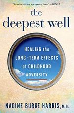 The Deepest Well: Healing the Long-Term Effects of Childhood Adversity: Healing the Long-Term Effects of Childhood Trauma and Adversity Cover des Buches The Deepest Well: Healing the Long-Term Effects of Childhood Adversity: Healing the Long-Term Effects of Childhood Trauma and Adversity (ISBN: 9781328502667)