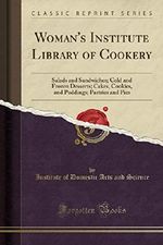 Woman's Institute Library of Cookery: Salads and Sandwiches; Cold and Frozen Desserts; Cakes, Cookies, and Puddings; Pastries and Pies (Classic Reprint) Cover des Buches Woman's Institute Library of Cookery: Salads and Sandwiches; Cold and Frozen Desserts; Cakes, Cookies, and Puddings; Pastries and Pies (Classic Reprint) (ISBN: 9781333051853)