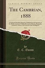 The Cambrian, 1888, Vol. 8: A National Monthly Magazine, Published in the Interests of the Welsh-American People; Devoted to History, Biography, ... General Celtic Intelligence (Classic Reprint) Cover des Buches The Cambrian, 1888, Vol. 8: A National Monthly Magazine, Published in the Interests of the Welsh-American People; Devoted to History, Biography, ... General Celtic Intelligence (Classic Reprint) (ISBN: 9781334140471)