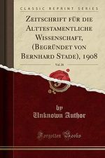 Zeitschrift für die Alttestamentliche Wissenschaft, (Begründet von Bernhard Stade), 1908, Vol. 28 (Classic Reprint) Cover des Buches Zeitschrift für die Alttestamentliche Wissenschaft, (Begründet von Bernhard Stade), 1908, Vol. 28 (Classic Reprint) (ISBN: 9781334510915)
